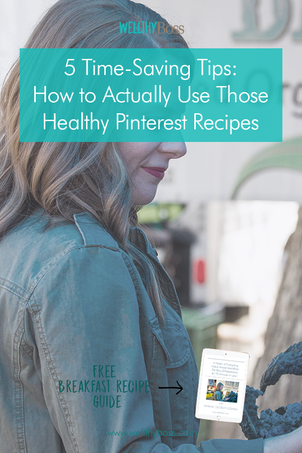 5 Time-Saving Tips: How To Actually Use Those Healthy Pinterest Recipes