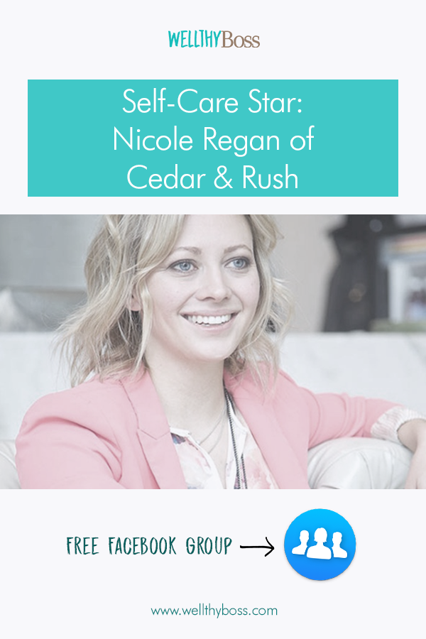 Self-Care Star: Nicole Regan of Cedar & Rush