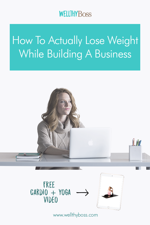 How to Actually LOSE Weight While Building A Business