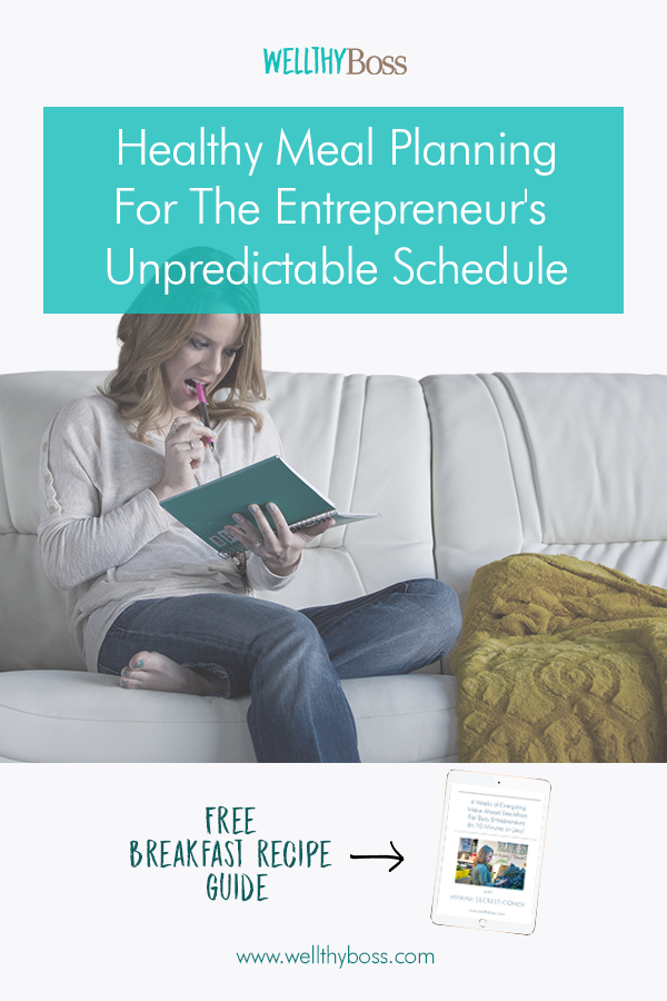 Healthy Meal Planning For The Entrepreneur's Unpredictable Schedule