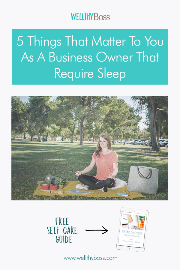 5 Things That Matter To You As A Business Owner That Require Sleep