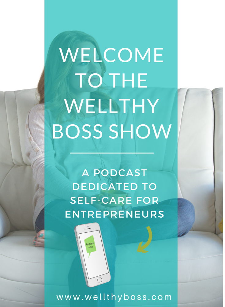 The Wellthy Boss Show: A Podcast Dedicated to Self-Care for Entrepreneurs